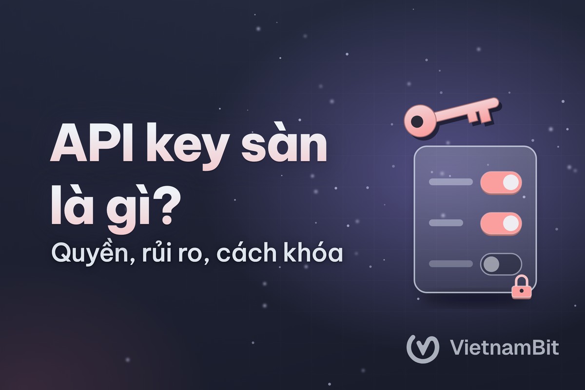 API key của sàn là gì, cấp quyền thế nào cho an toàn?