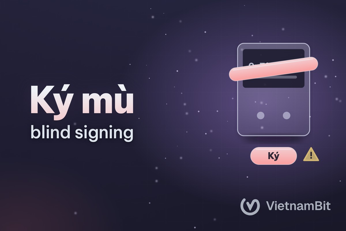 Ký mù (blind signing) là gì, vì sao ví phần cứng cảnh báo?