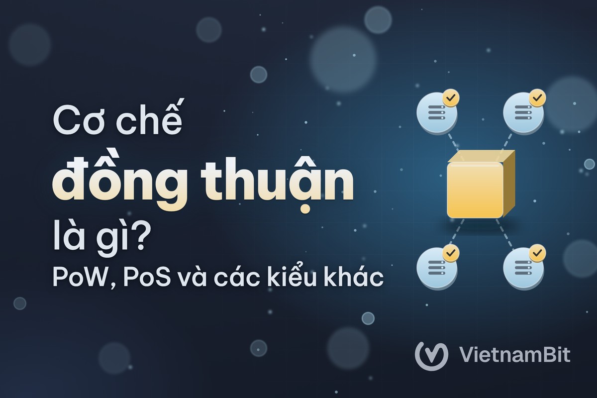 Cơ chế đồng thuận là gì, PoW, PoS, BFT khác nhau ra sao?