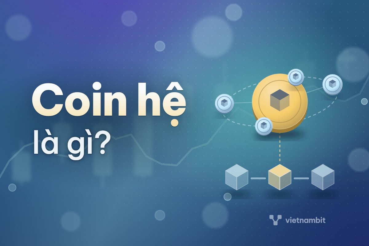 Coin hệ là gì? Coin hệ Solana, hệ ETH, hệ BNB nghĩa là gì