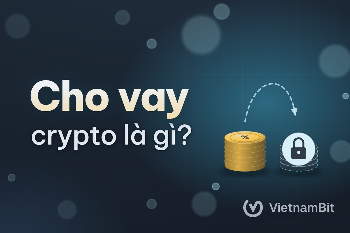 Cho vay crypto (lending) là gì, rủi ro mất gốc ra sao?