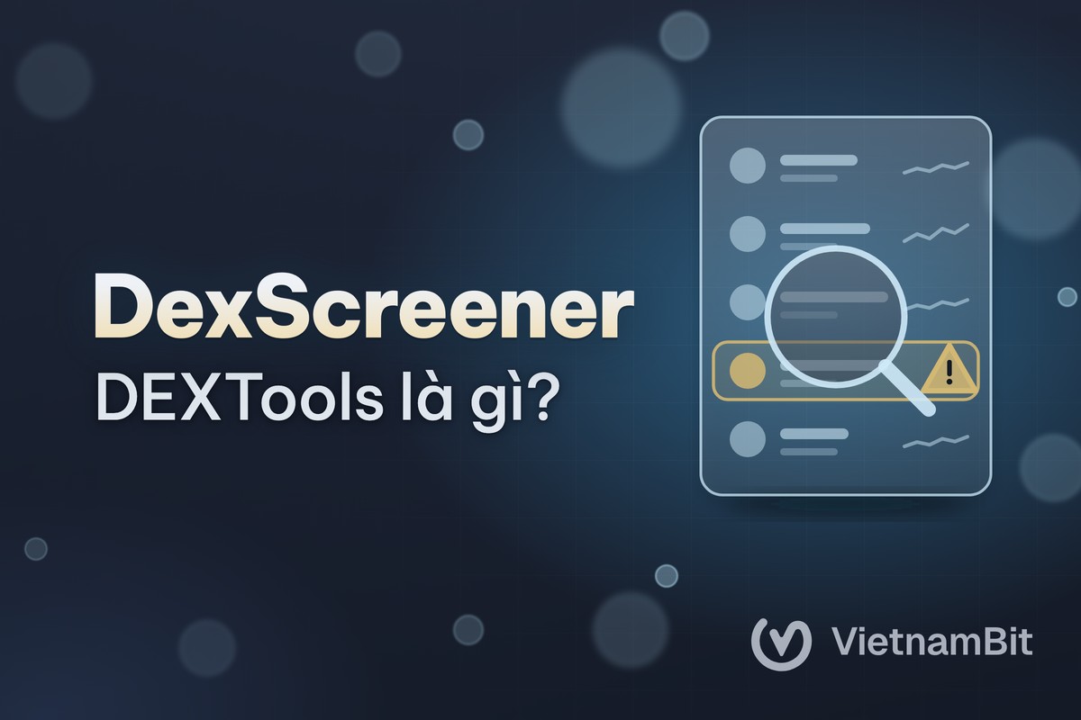 DexScreener, DEXTools là gì, tránh token giả ra sao?