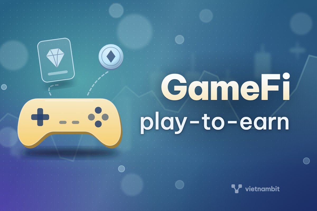 GameFi là gì? Game play-to-earn và rủi ro
