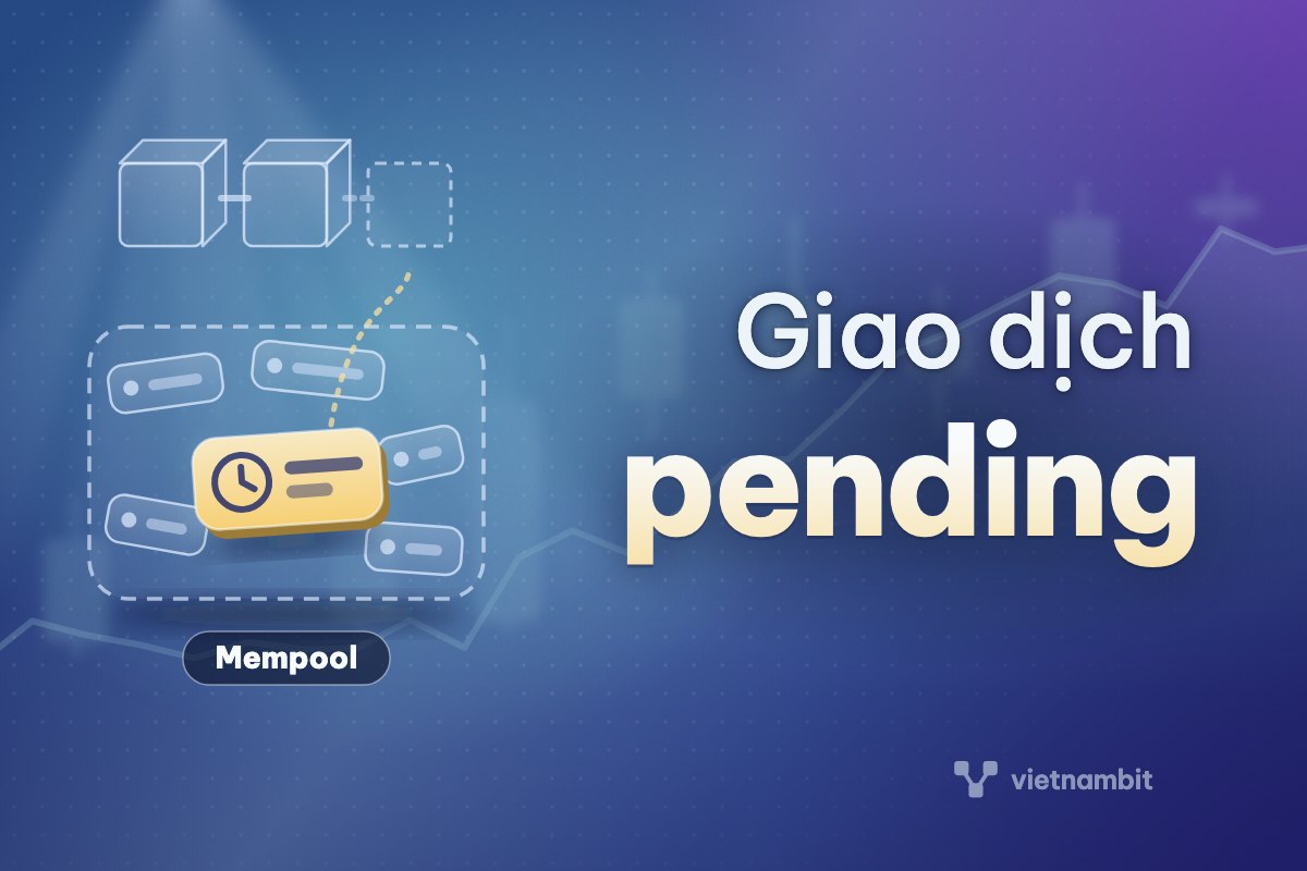 Giao dịch pending, bị treo: mempool là gì và xử lý thế nào
