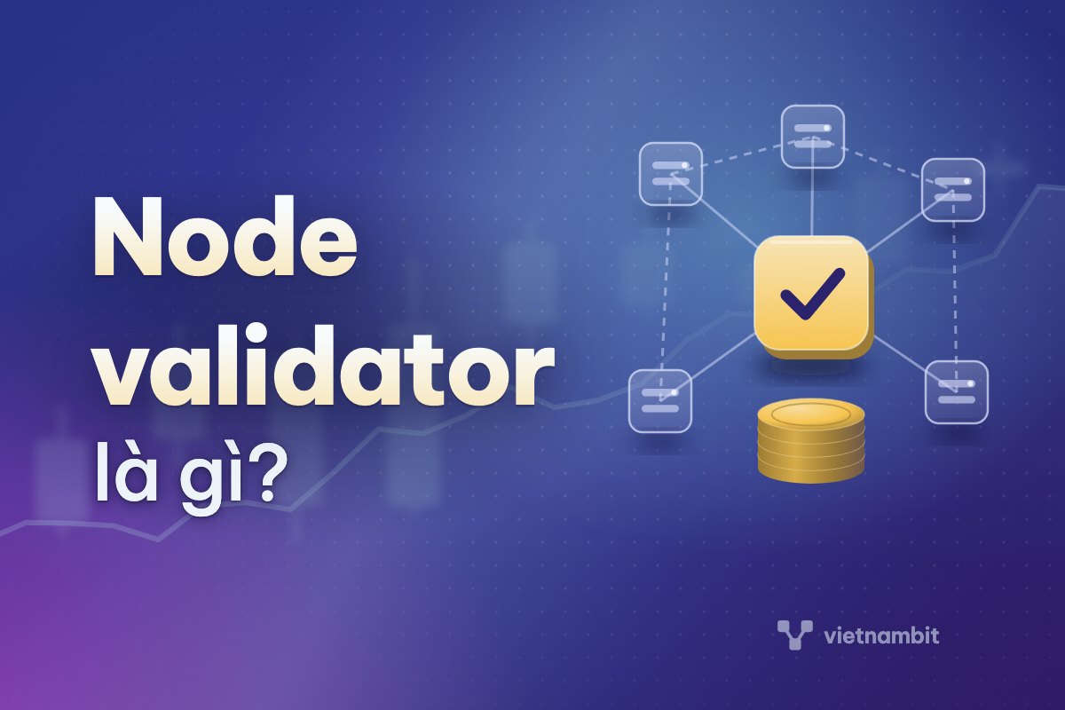 Node, validator là gì trong blockchain?