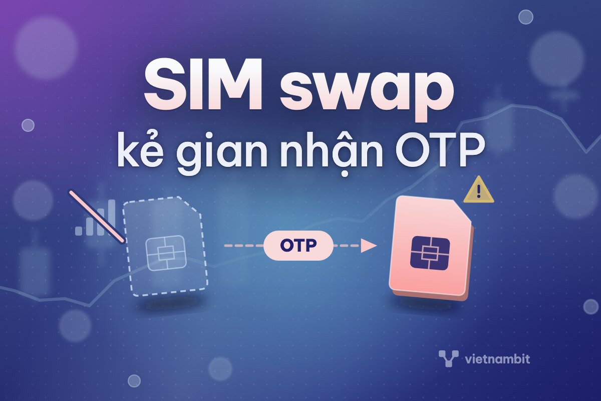 SIM swap là gì? Bị chiếm SIM thì tài khoản sàn có mất không